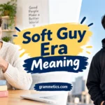 Soft Guy Era Meaning